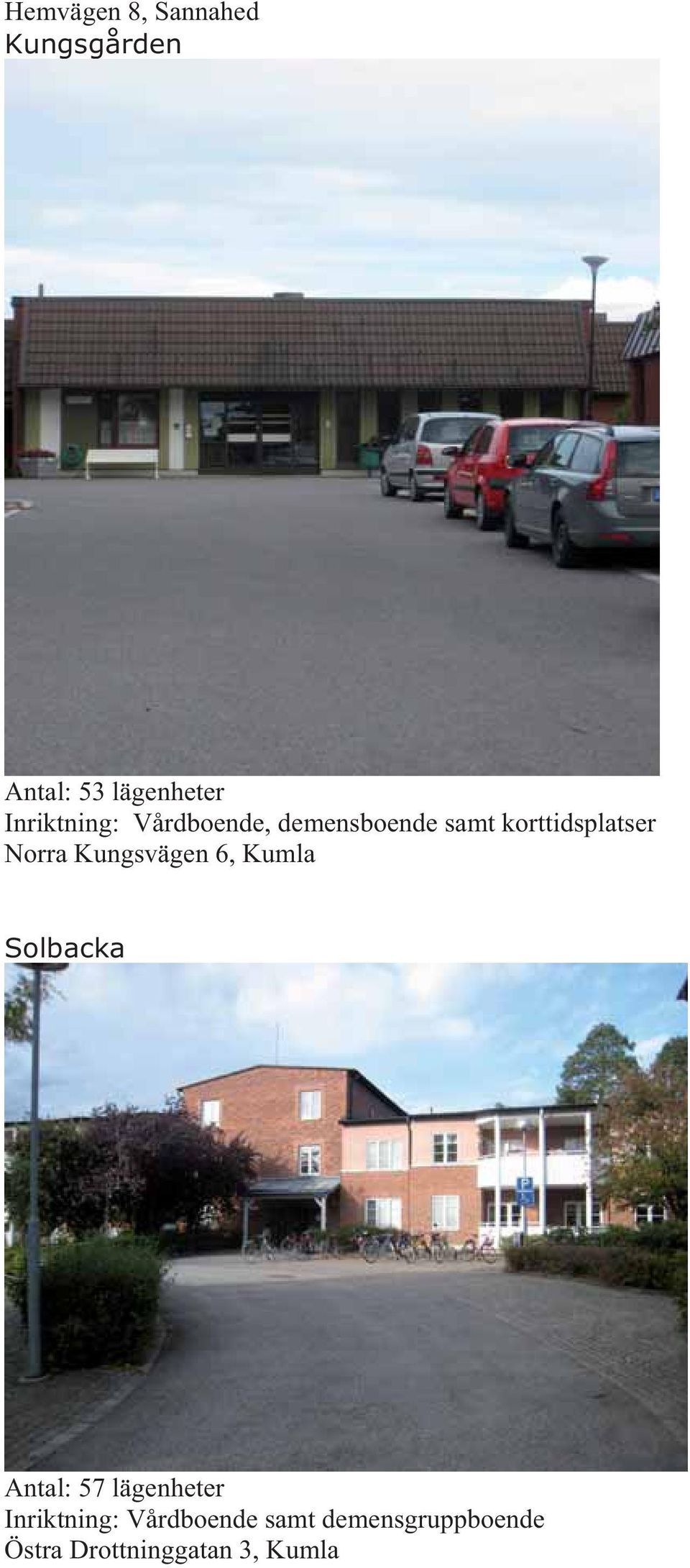 Norra Kungsvägen 6, Kumla Solbacka Antal: 57 lägenheter