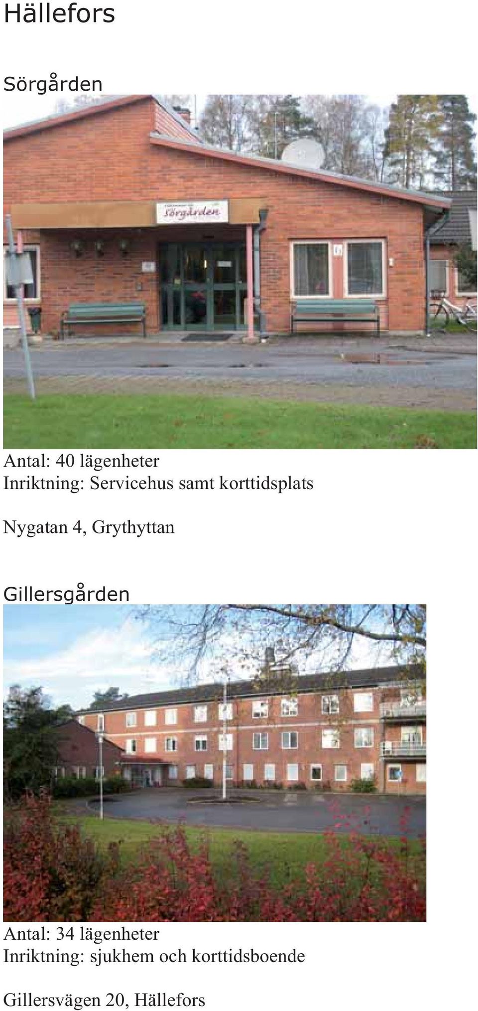 4, Grythyttan Gillersgården Antal: 34 lägenheter