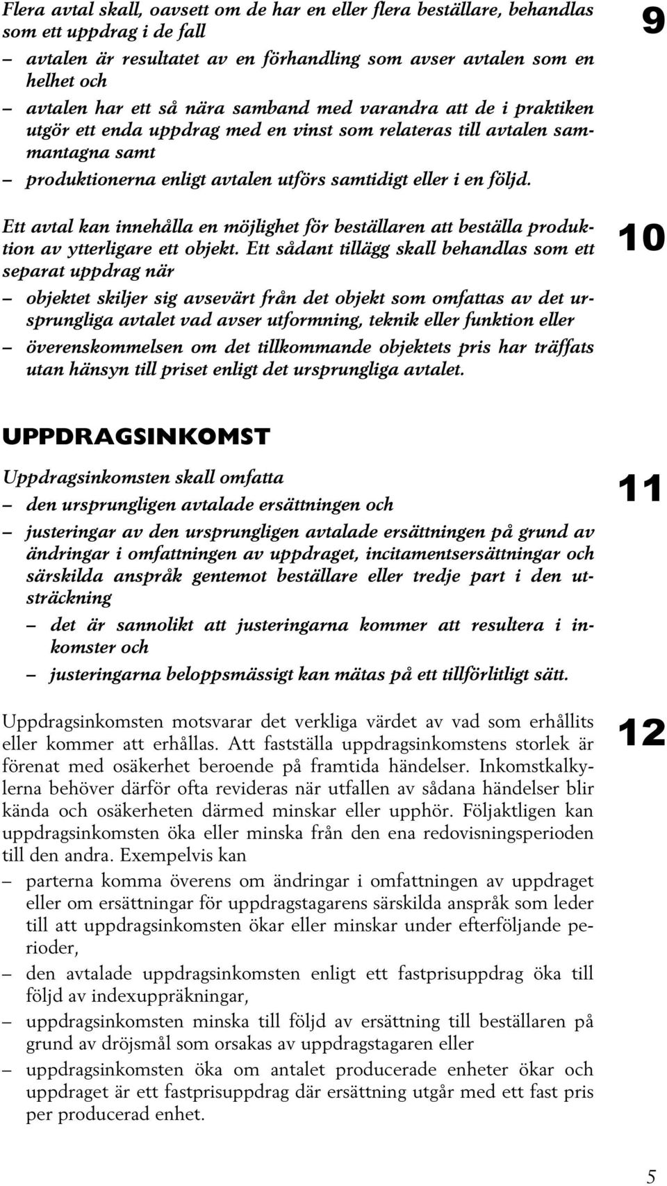 Ett avtal kan innehålla en möjlighet för beställaren att beställa produktion av ytterligare ett objekt.