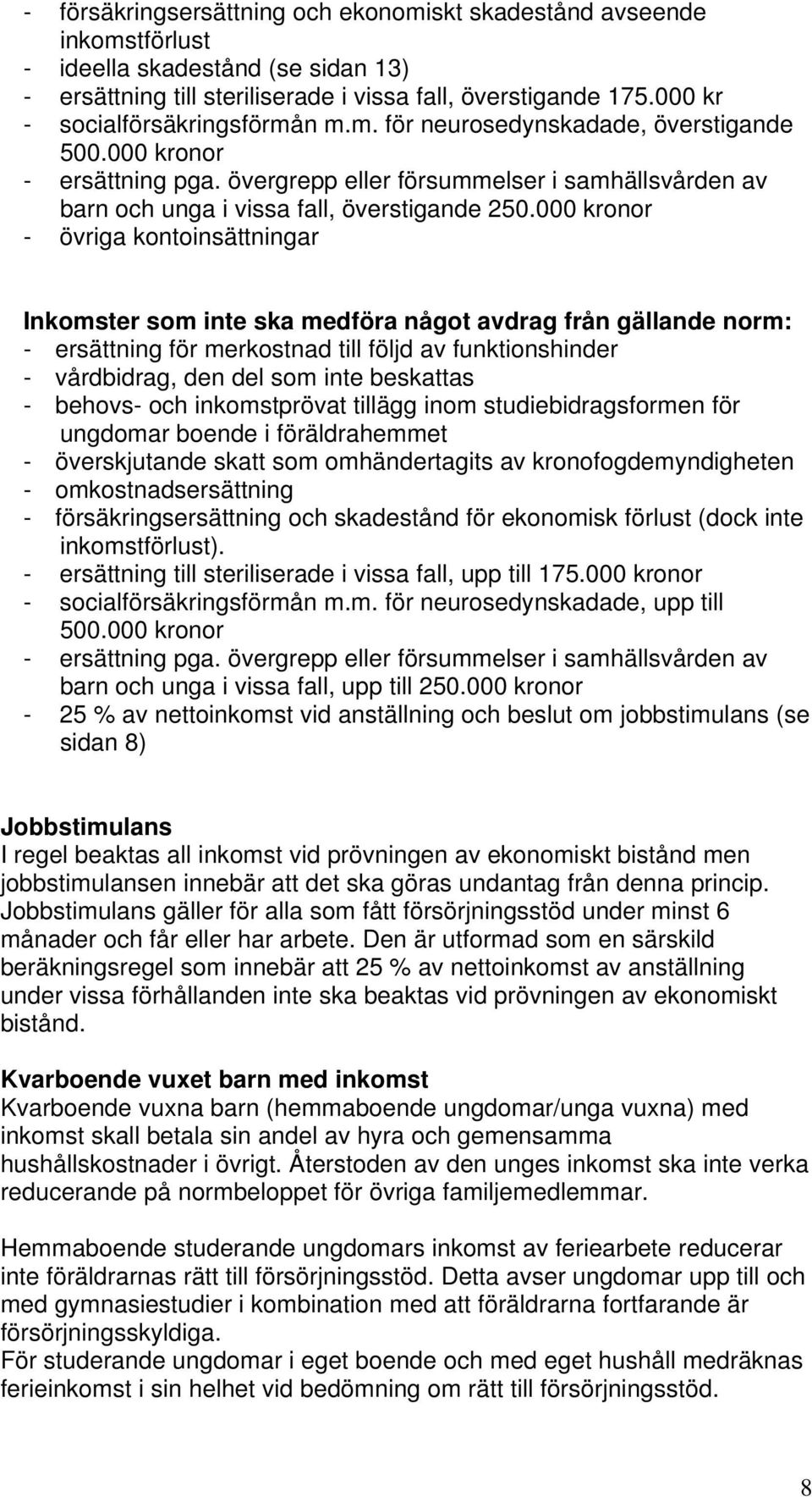 övergrepp eller försummelser i samhällsvården av barn och unga i vissa fall, överstigande 250.