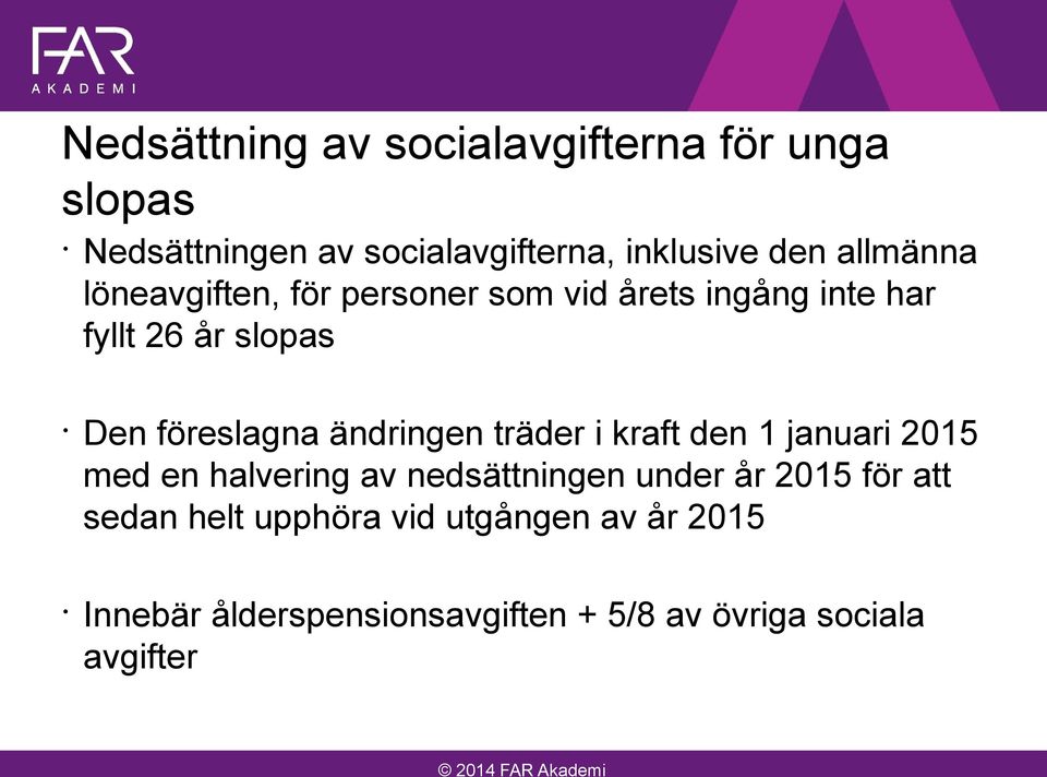 ändringen träder i kraft den 1 januari 2015 med en halvering av nedsättningen under år 2015 för att