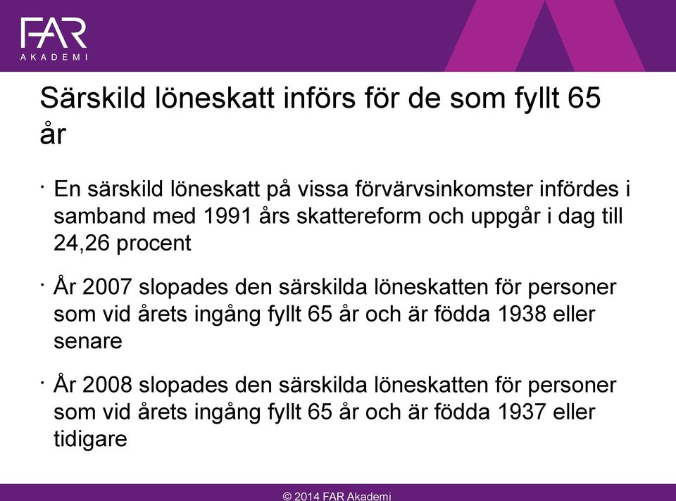 särskilda löneskatten för personer som vid årets ingång fyllt 65 år och är födda 1938 eller senare År