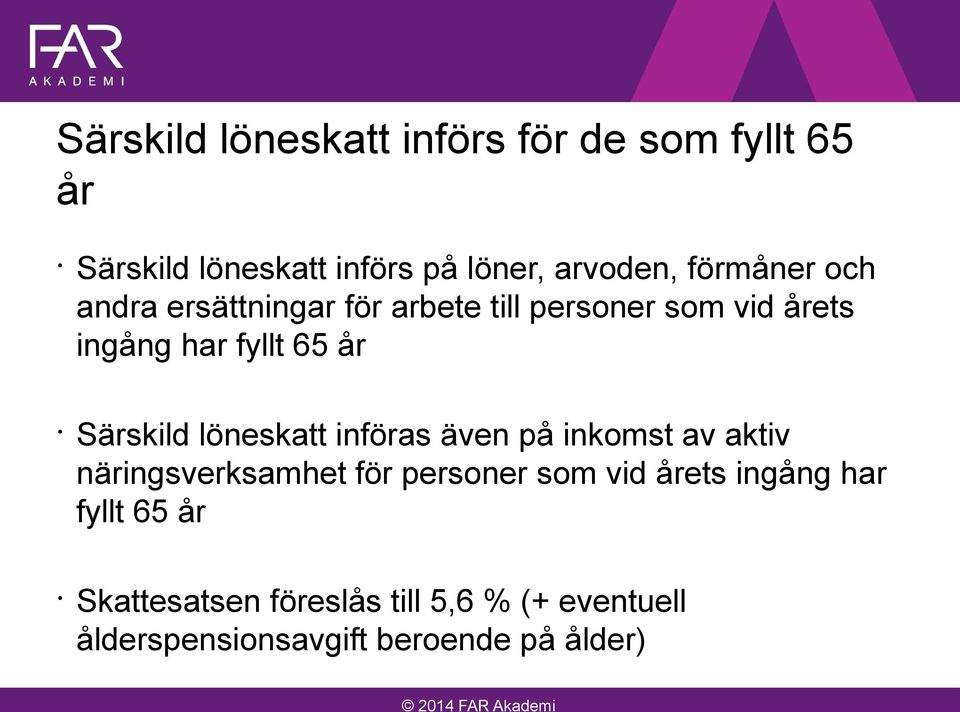 Särskild löneskatt införas även på inkomst av aktiv näringsverksamhet för personer som vid årets