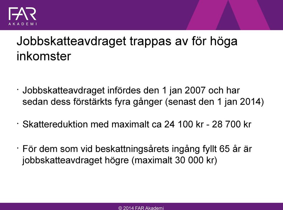 2014) Skattereduktion med maximalt ca 24 100 kr - 28 700 kr För dem som vid