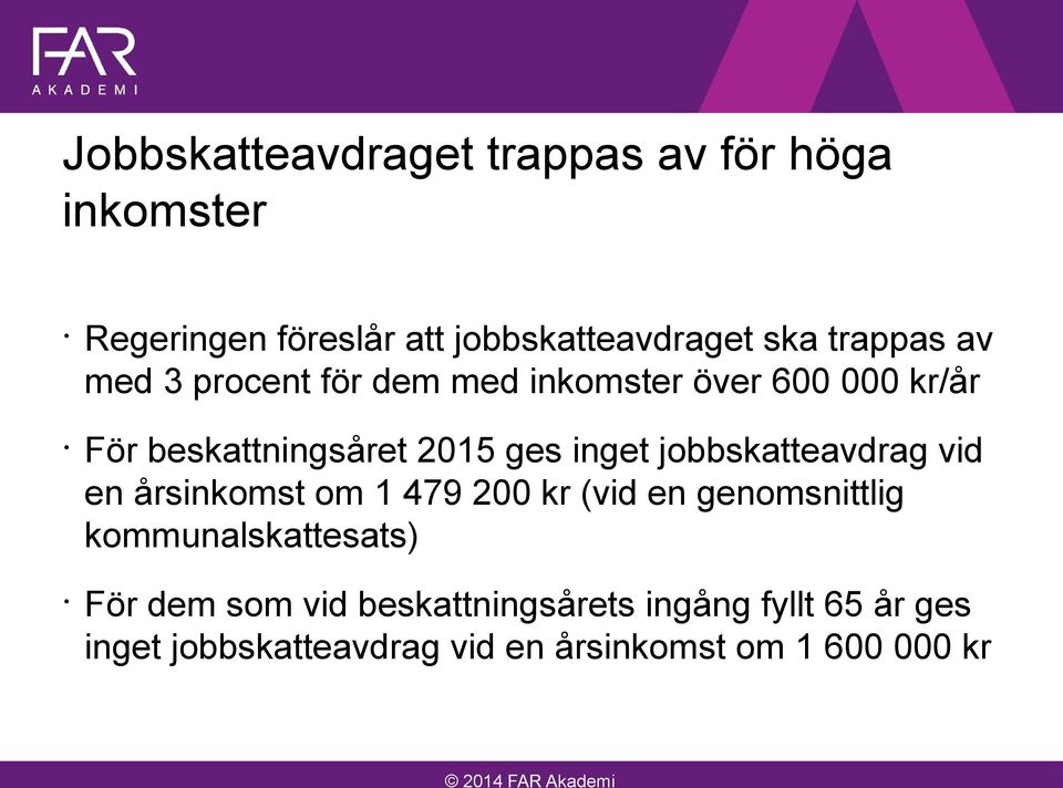 inget jobbskatteavdrag vid en årsinkomst om 1 479 200 kr (vid en genomsnittlig kommunalskattesats)