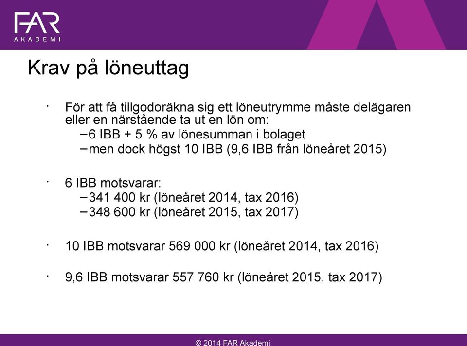 2015) 6 IBB motsvarar: 341 400 kr (löneåret 2014, tax 2016) 348 600 kr (löneåret 2015, tax 2017) 10