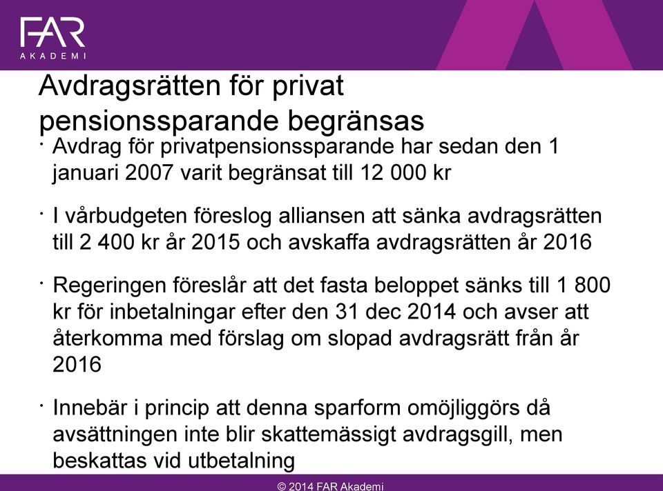 att det fasta beloppet sänks till 1 800 kr för inbetalningar efter den 31 dec 2014 och avser att återkomma med förslag om slopad avdragsrätt