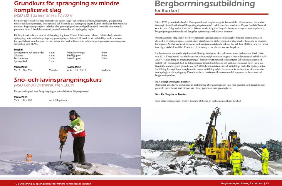 Kursen innehåller flera praktiska moment.
