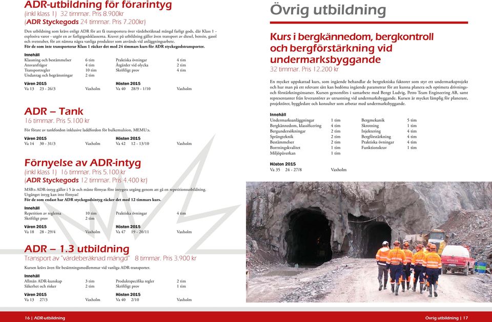 Kravet på utbildning gäller även transport av diesel, bensin, gasol och svetstuber, för att nämna några vanliga produkter som används vid anläggningsarbete.