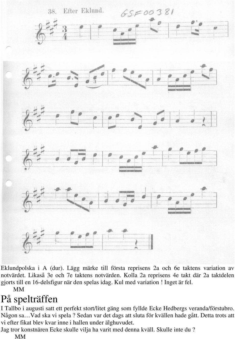 MM På spelträffen I Tallbo i augusti satt ett perfekt stort/litet gäng som fyllde Ecke Hedbergs veranda/förstubro. Någon sa Vad ska vi spela?