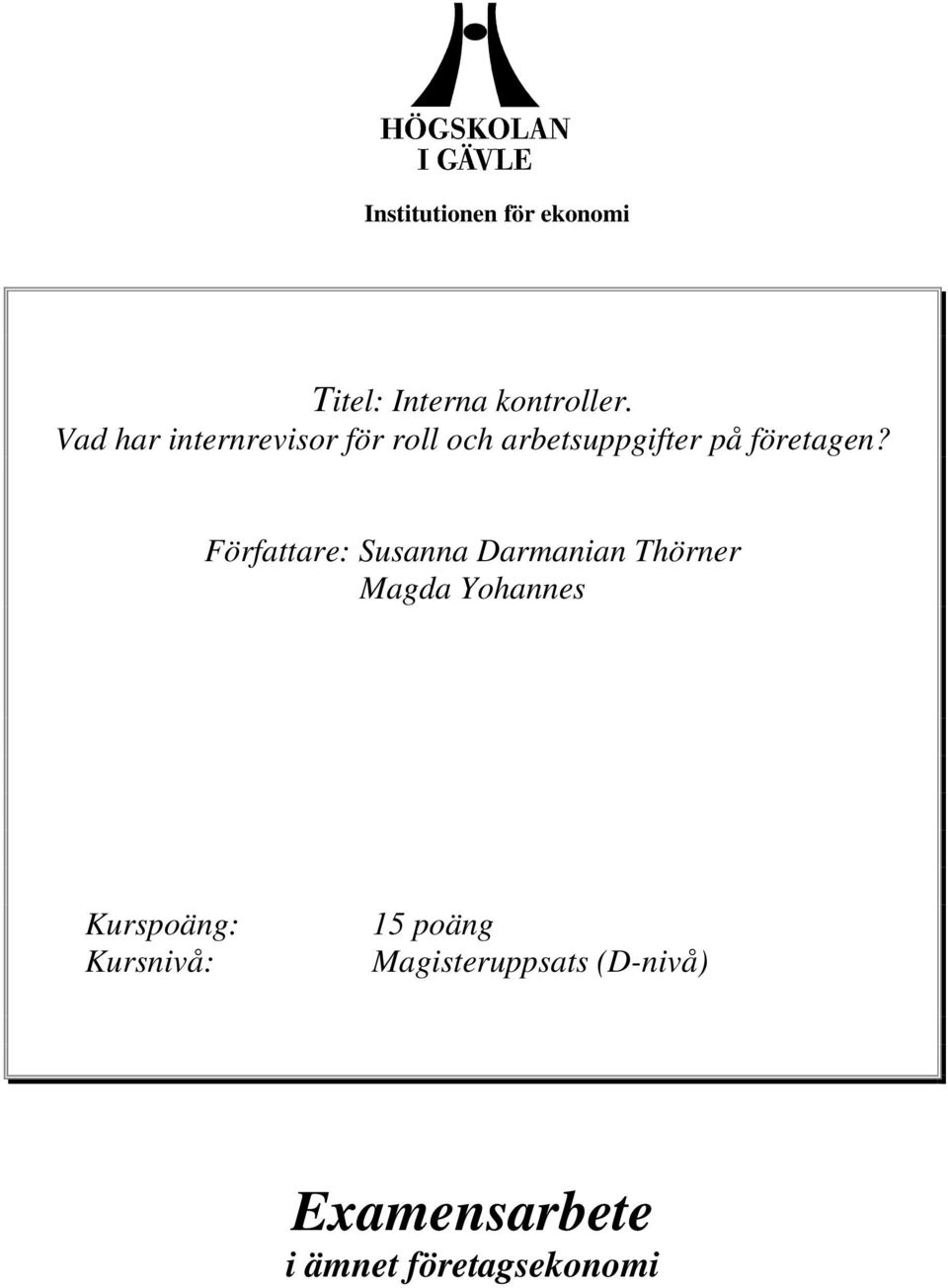 Författare: Susanna Darmanian Thörner Magda Yohannes Kurspoäng: