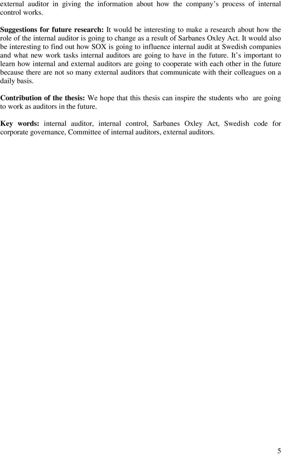 It would also be interesting to find out how SOX is going to influence internal audit at Swedish companies and what new work tasks internal auditors are going to have in the future.