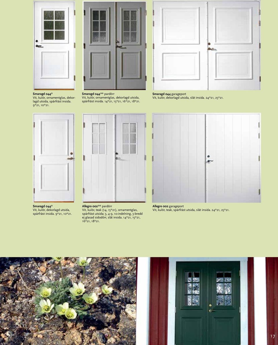 Smaragd 044 garageport Vit, kulör, dekorlagd utsida, slät insida. 24*21, 25*21.