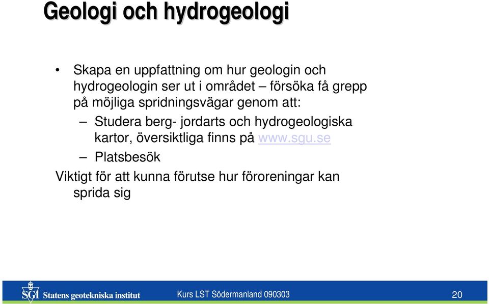 jordarts och hydrogeologiska kartor, översiktliga finns på www.sgu.