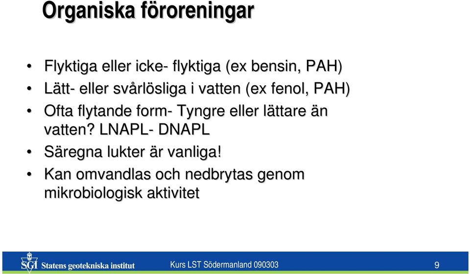 eller lättare l än vatten? LNAPL- DNAPL Säregna lukter är r vanliga!