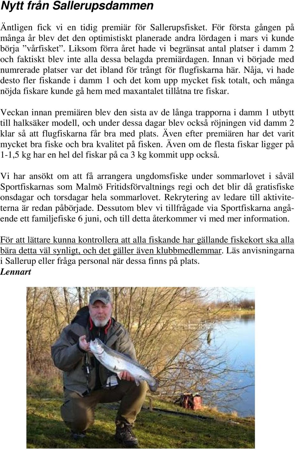 Innan vi började med numrerade platser var det ibland för trångt för flugfiskarna här.