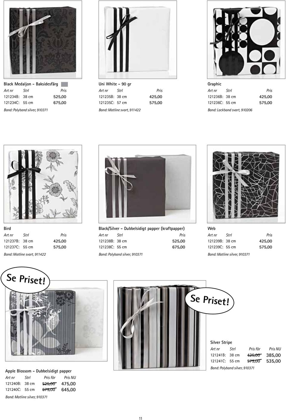 (kraftpapper) 121238B: 38 cm 525,00 121238C: 55 cm 675,00 Band: Polyband silver, 910371 Web 121239B: 38 cm 425,00 121239C: 55 cm 575,00 Band: Matline silver, 910371 Se Priset!