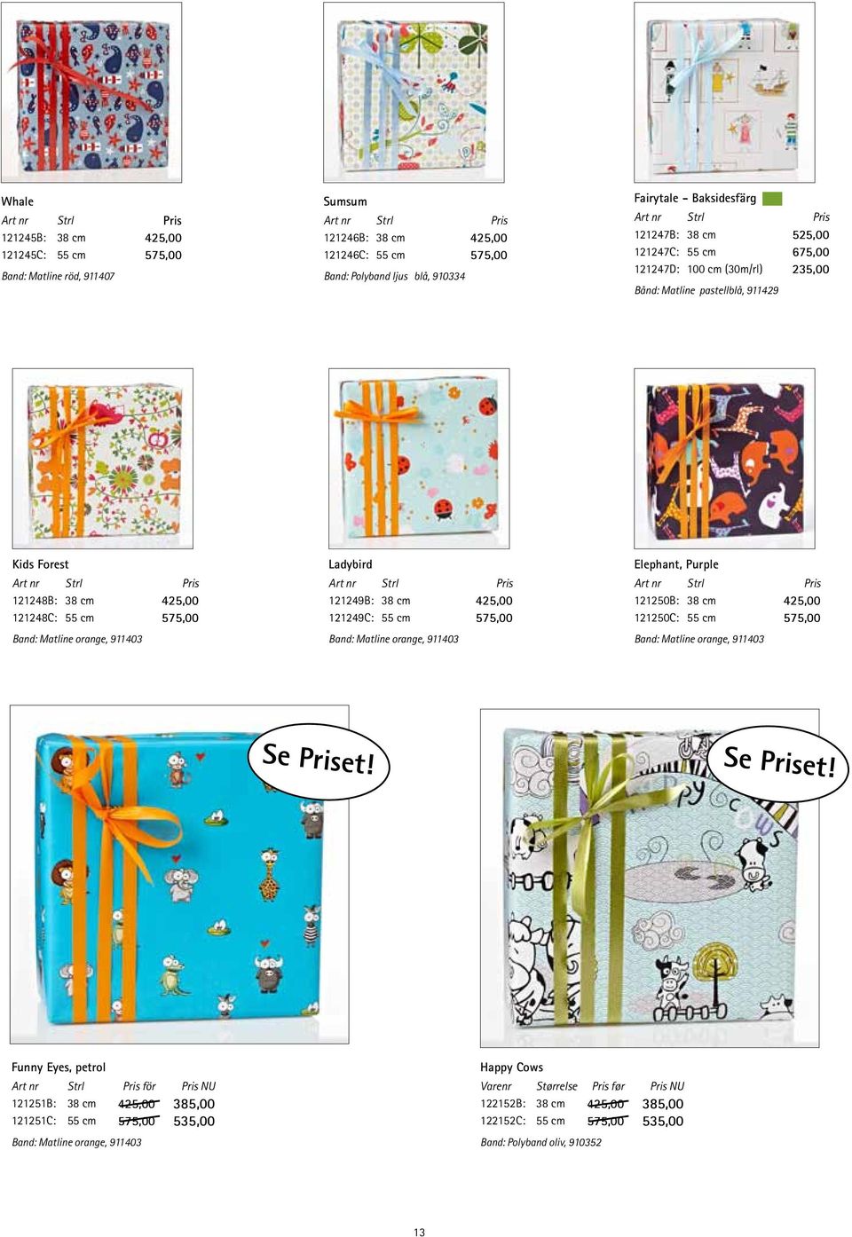 cm 425,00 121249C: 55 cm 575,00 Band: Matline orange, 911403 Elephant, Purple 121250B: 38 cm 425,00 121250C: 55 cm 575,00 Band: Matline orange, 911403 Se Priset!