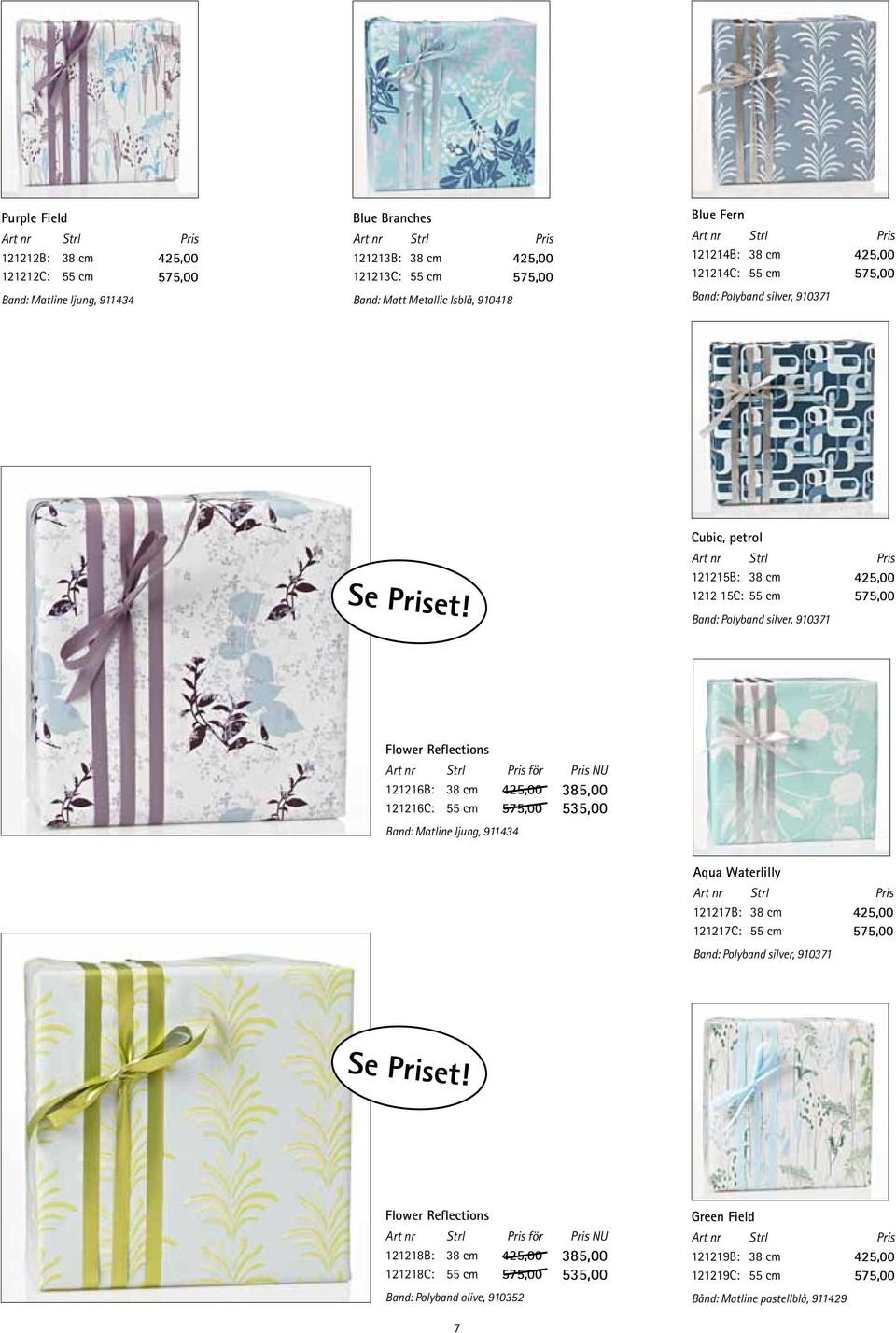 Cubic, petrol 121215B: 38 cm 425,00 1212 15C: 55 cm 575,00 Band: Polyband silver, 910371 Flower Reflections för Pris NU 121216B: 38 cm 425,00 385,00 121216C: 55 cm 575,00 535,00 Band: Matline