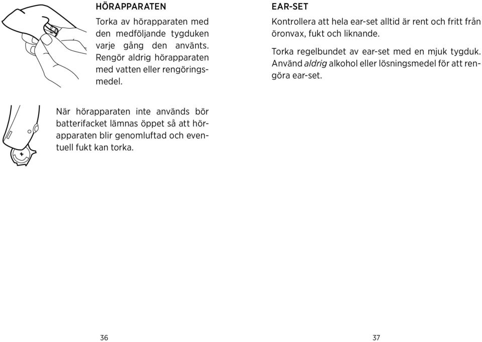 liknande Torka regelbundet av ear-set med en mjuk tygduk Använd aldrig alkohol eller lösningsmedel för att rengöra