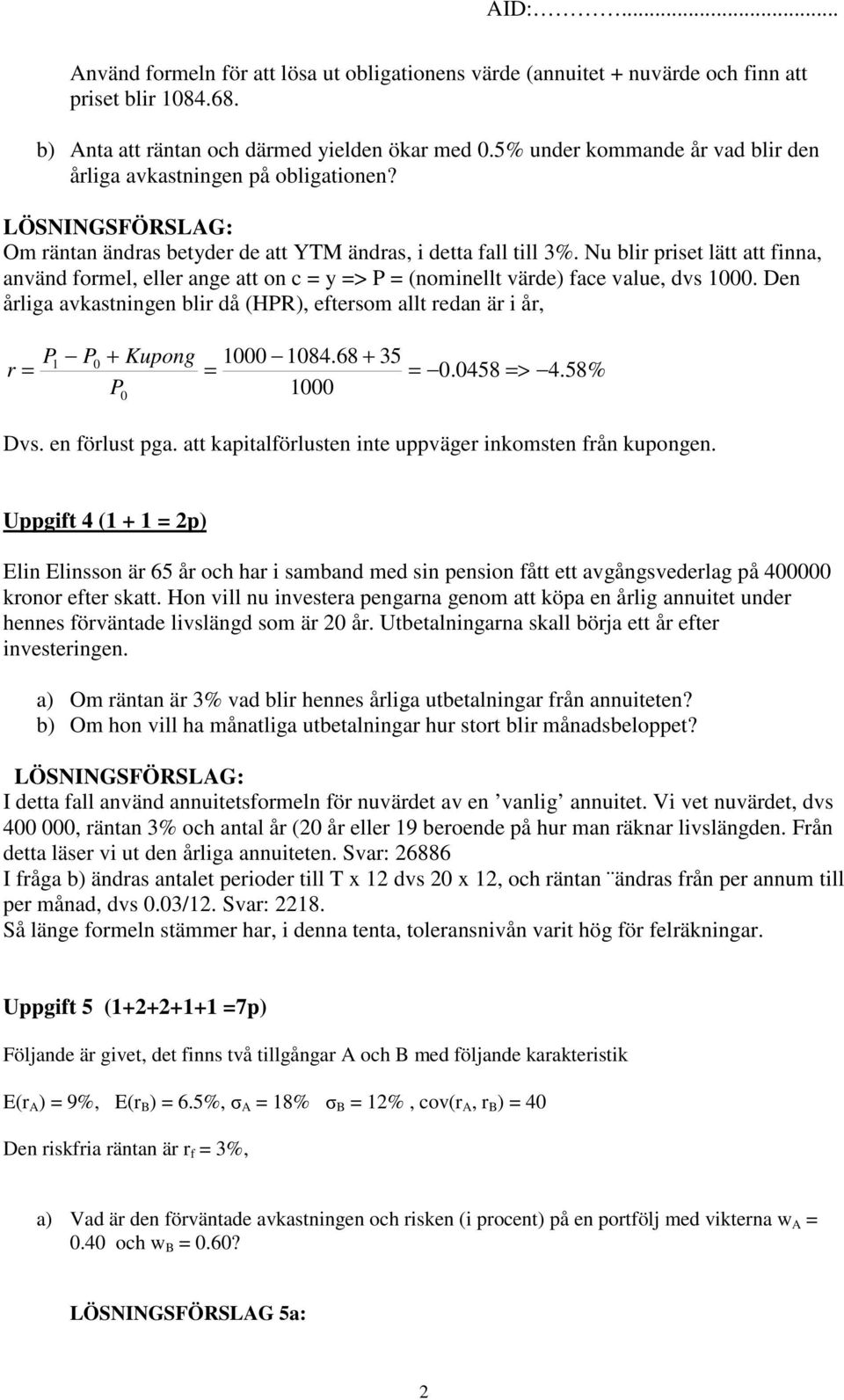 Nu blir riset lätt att finna, använd formel, eller ange att on c = y => P = (nominellt värde) face value, dvs 1000.