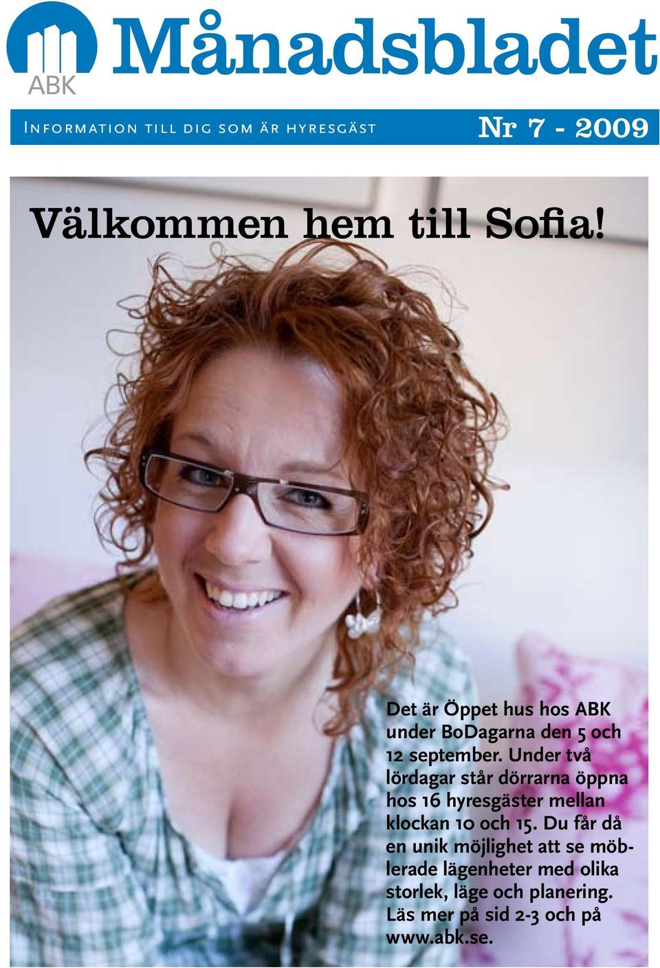 Under två lördagar står dörrarna öppna hos 16 hyresgäster mellan klockan 10 och 15.