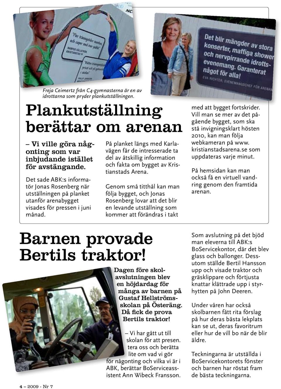 På planket längs med Karlavägen får de intresserade ta del av åtskillig information och fakta om bygget av Kristianstads Arena.