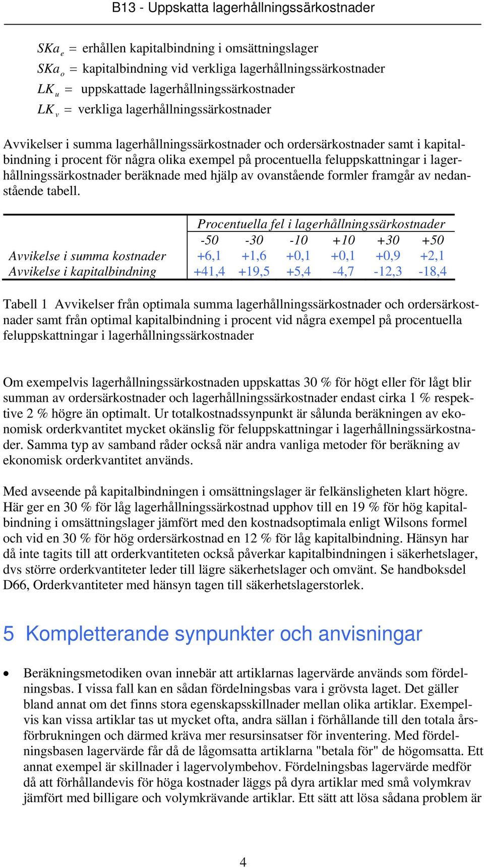 med hjälp av ovanstående formler framgår av nedanstående tabell.