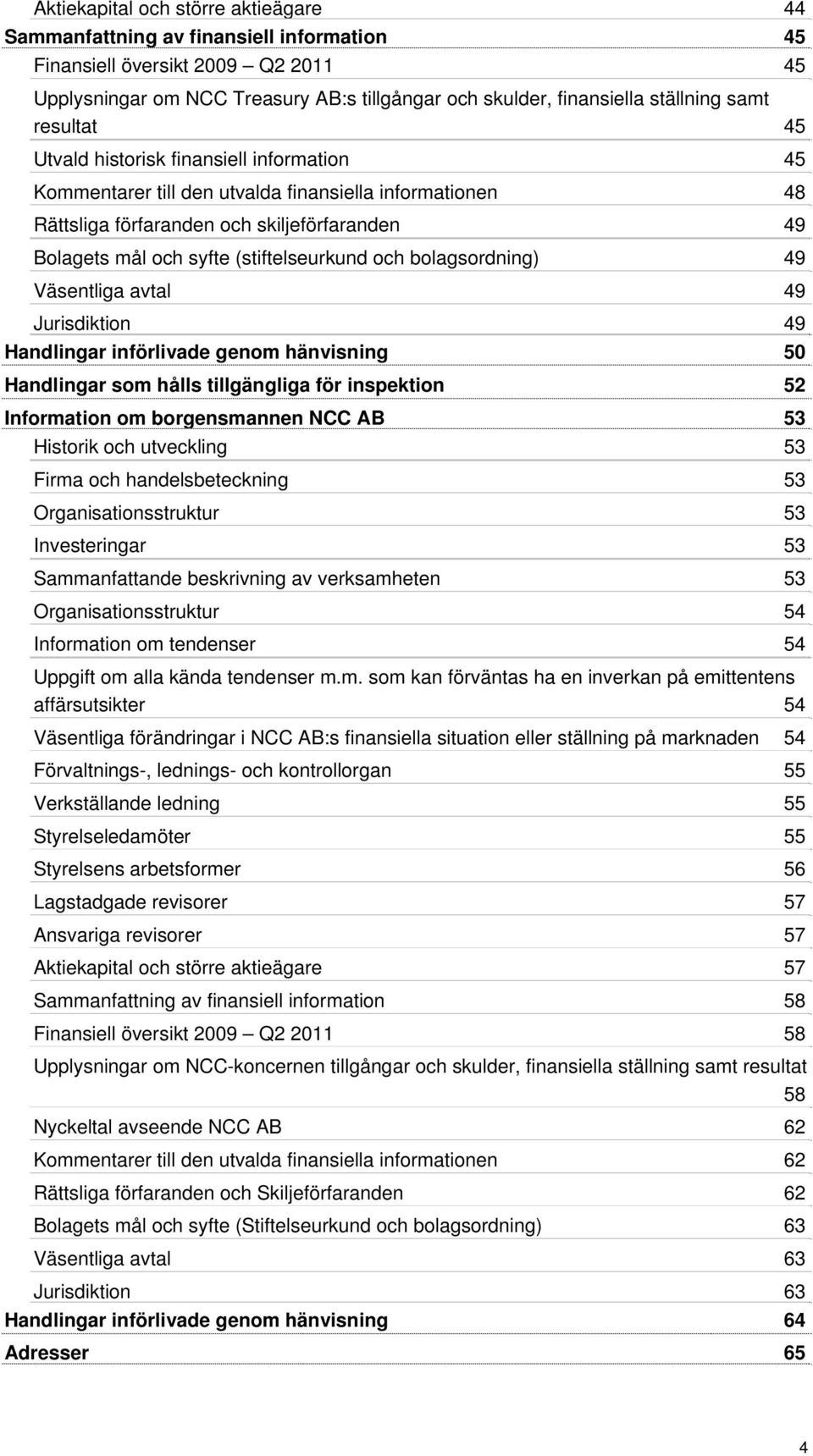 (stiftelseurkund och bolagsordning) 49 Väsentliga avtal 49 Jurisdiktion 49 Handlingar införlivade genom hänvisning 50 Handlingar som hålls tillgängliga för inspektion 52 Information om borgensmannen