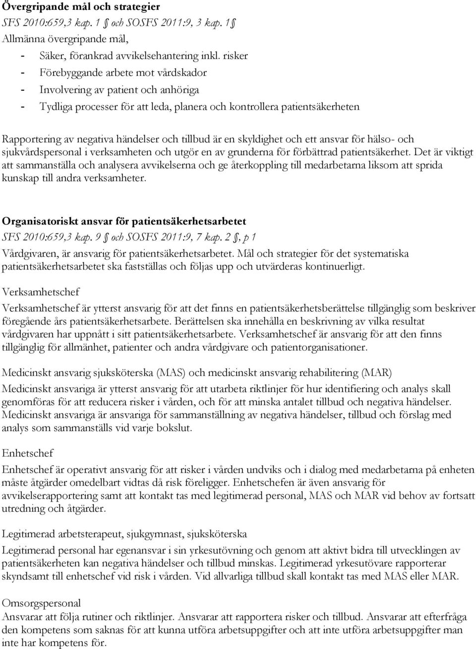 tillbud är en skyldighet och ett ansvar för hälso- och sjukvårdspersonal i verksamheten och utgör en av grunderna för förbättrad patientsäkerhet.