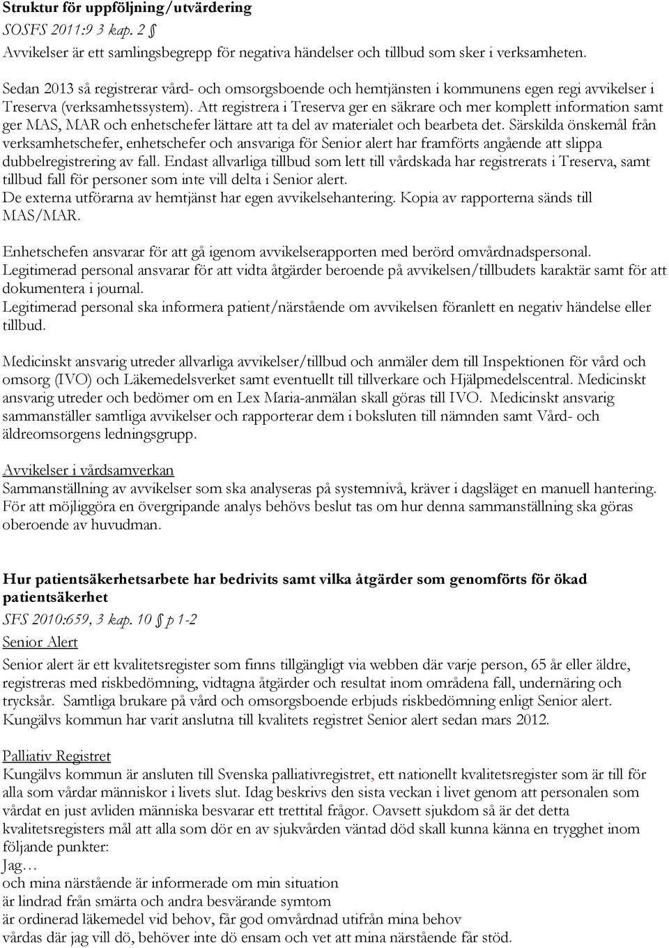 Att registrera i Treserva ger en säkrare och mer komplett information samt ger MAS, MAR och enhetschefer lättare att ta del av materialet och bearbeta det.