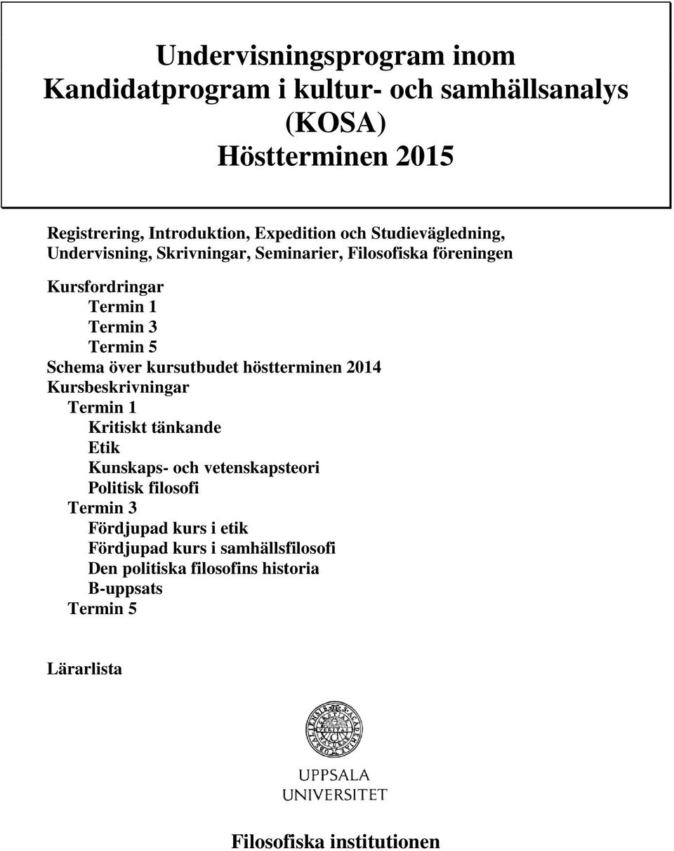 kursutbudet höstterminen 2014 Kursbeskrivningar Termin 1 Kritiskt tänkande Etik Kunskaps- och vetenskapsteori Politisk filosofi Termin 3