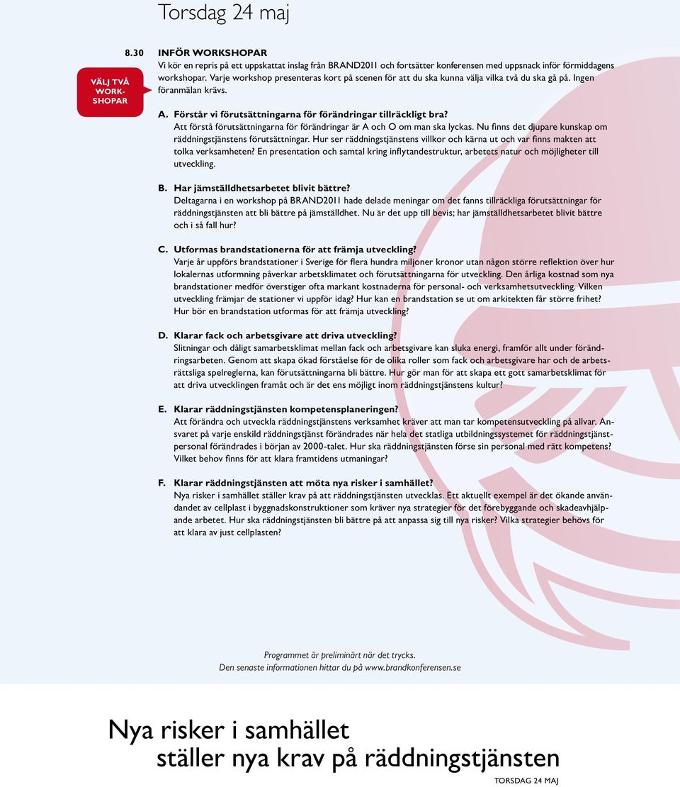 Att förstå förutsättningarna för förändringar är A och O om man ska lyckas. Nu finns det djupare kunskap om räddningstjänstens förutsättningar.
