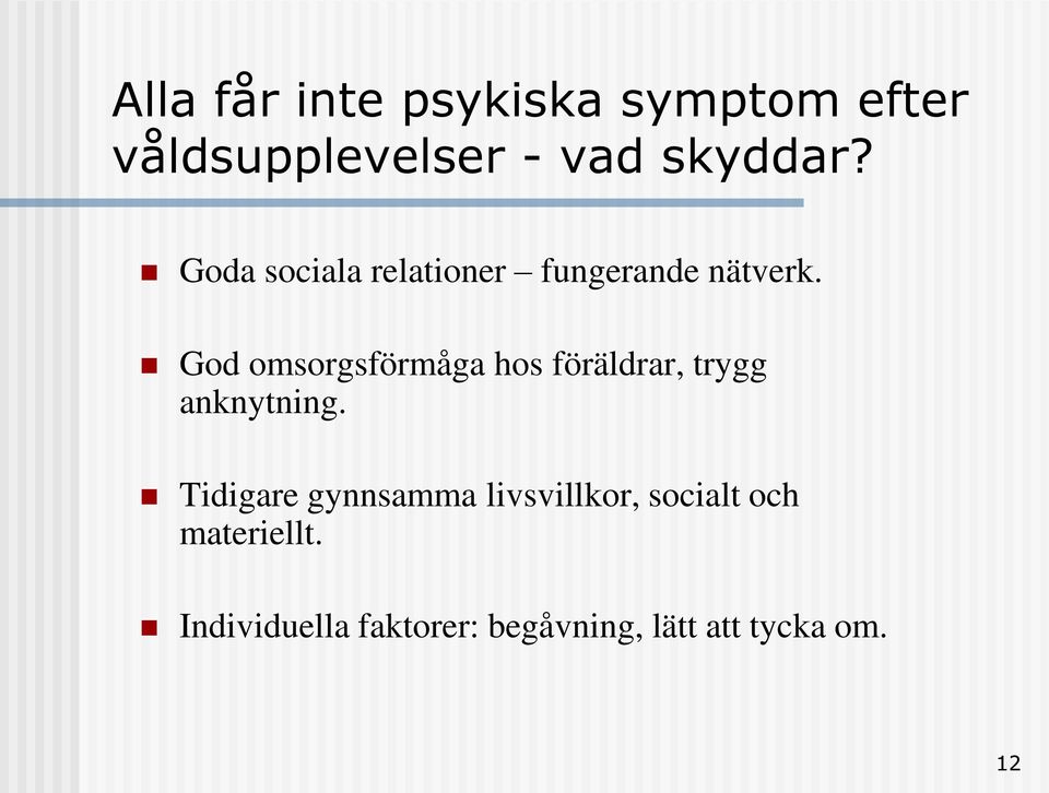 God omsorgsförmåga hos föräldrar, trygg anknytning.