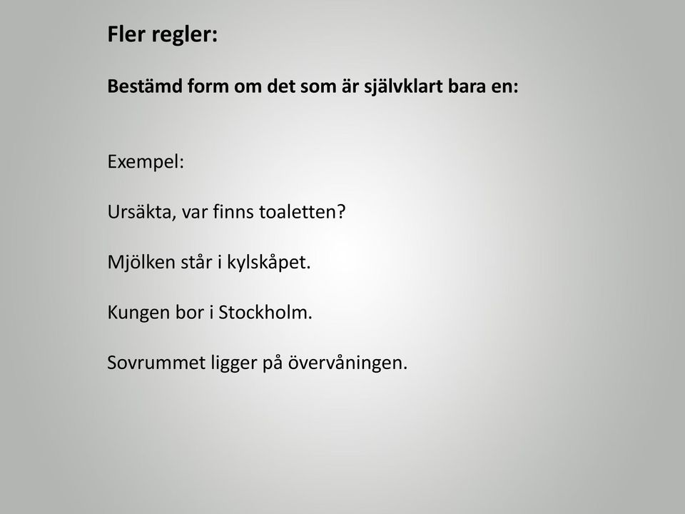 finns toaletten? Mjölken står i kylskåpet.