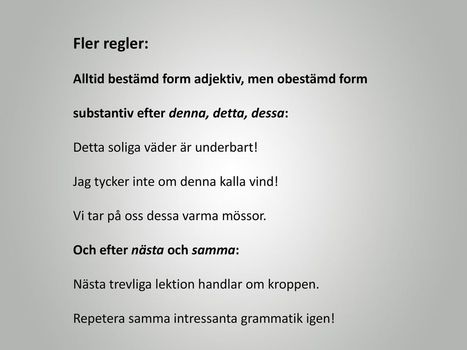 Jag tycker inte om denna kalla vind! Vi tar på oss dessa varma mössor.