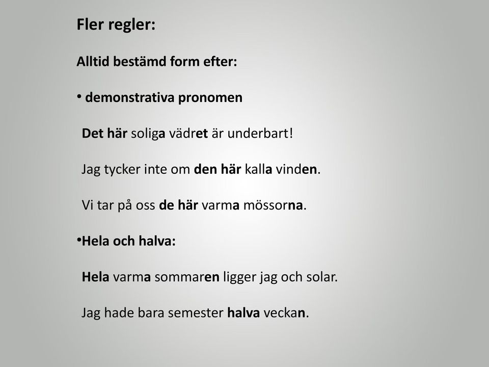 Jag tycker inte om den här kalla vinden.