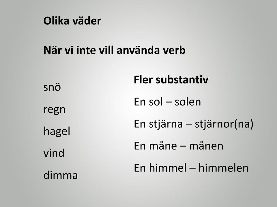 substantiv En sol solen En stjärna