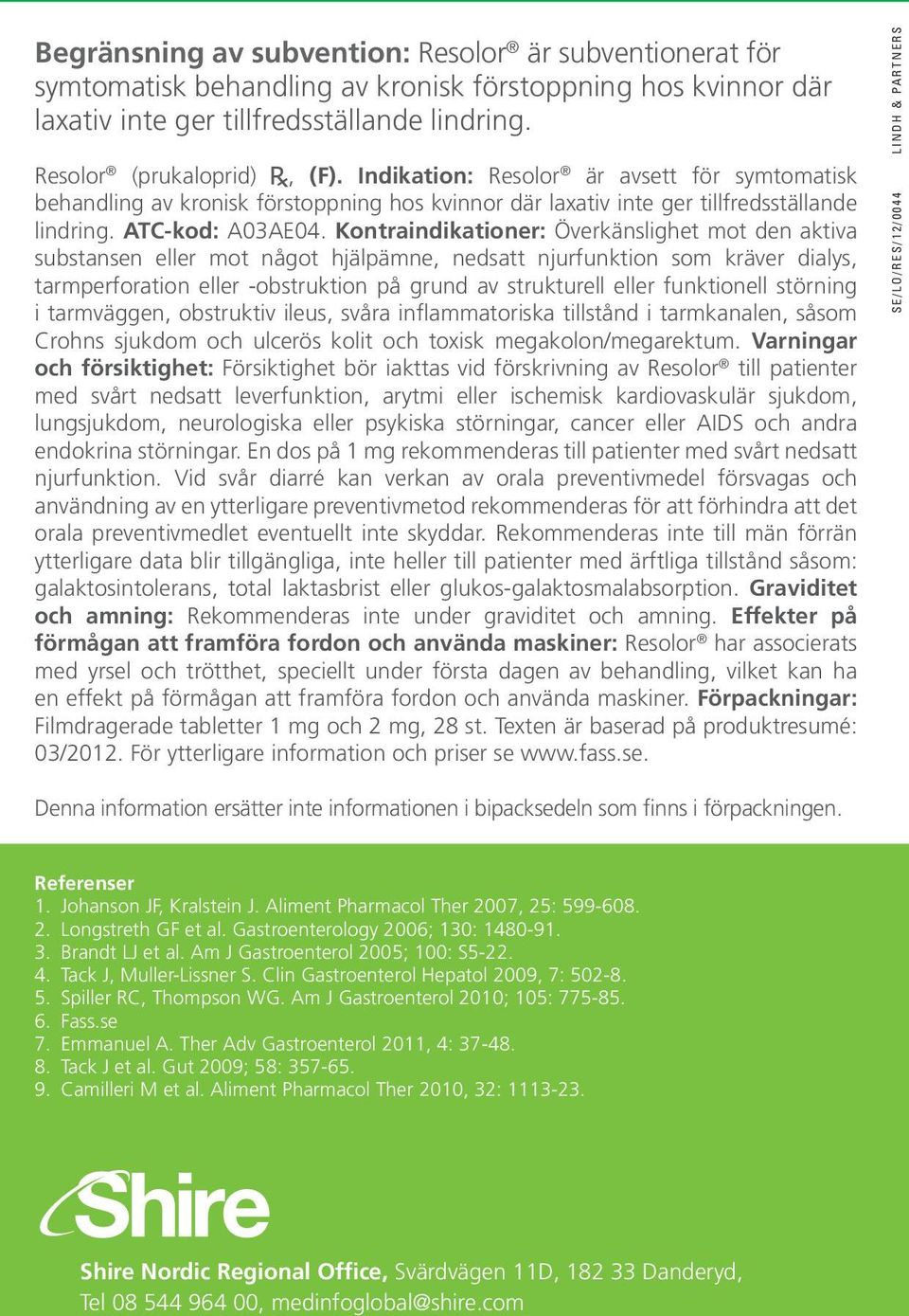 Kontraindikationer: Överkänslighet mot den aktiva substansen eller mot något hjälpämne, nedsatt njurfunktion som kräver dialys, tarmperforation eller -obstruktion på grund av strukturell eller