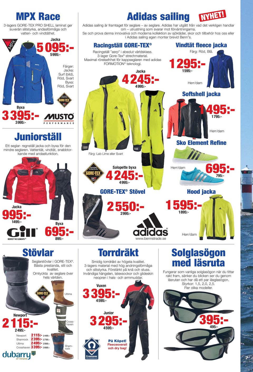 Vattentät, vindtät, snabbtorkande med andasfunktion. Byxa 695:- 895:- Stövlar Seglarstövlar i GORE-TEX. Bästa prestanda, stil och kvalitet. Omtyckta av seglare över hela världen.