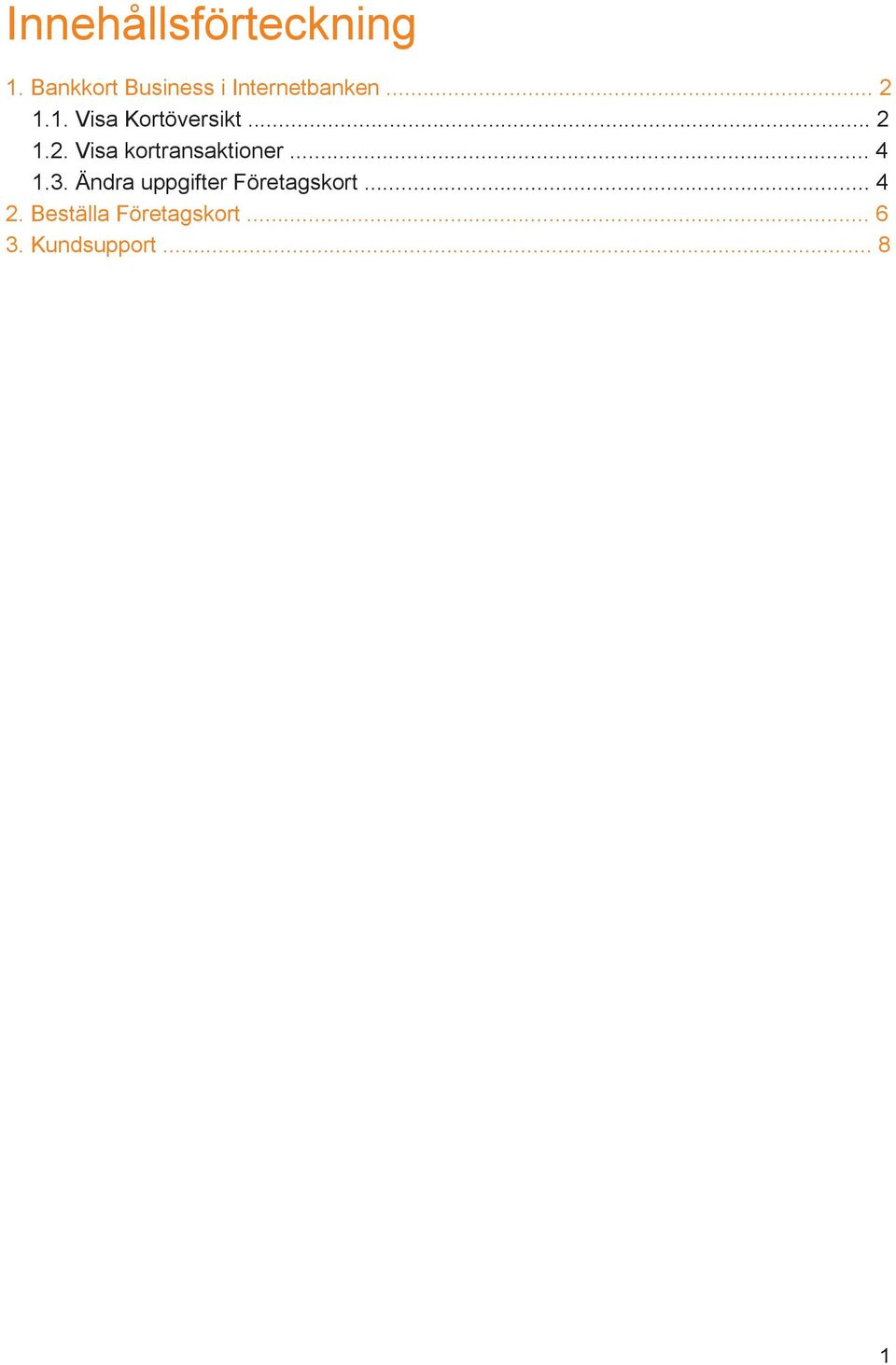 .... Visa Kortöversikt..... Visa kortransaktioner.