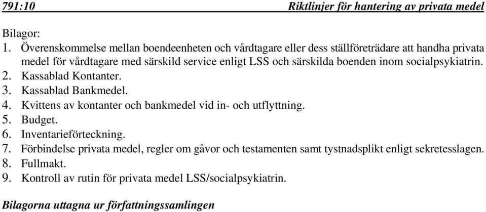 särskilda boenden inom socialpsykiatrin. 2. Kassablad Kontanter. 3. Kassablad Bankmedel. 4. Kvittens av kontanter och bankmedel vid in- och utflyttning. 5.