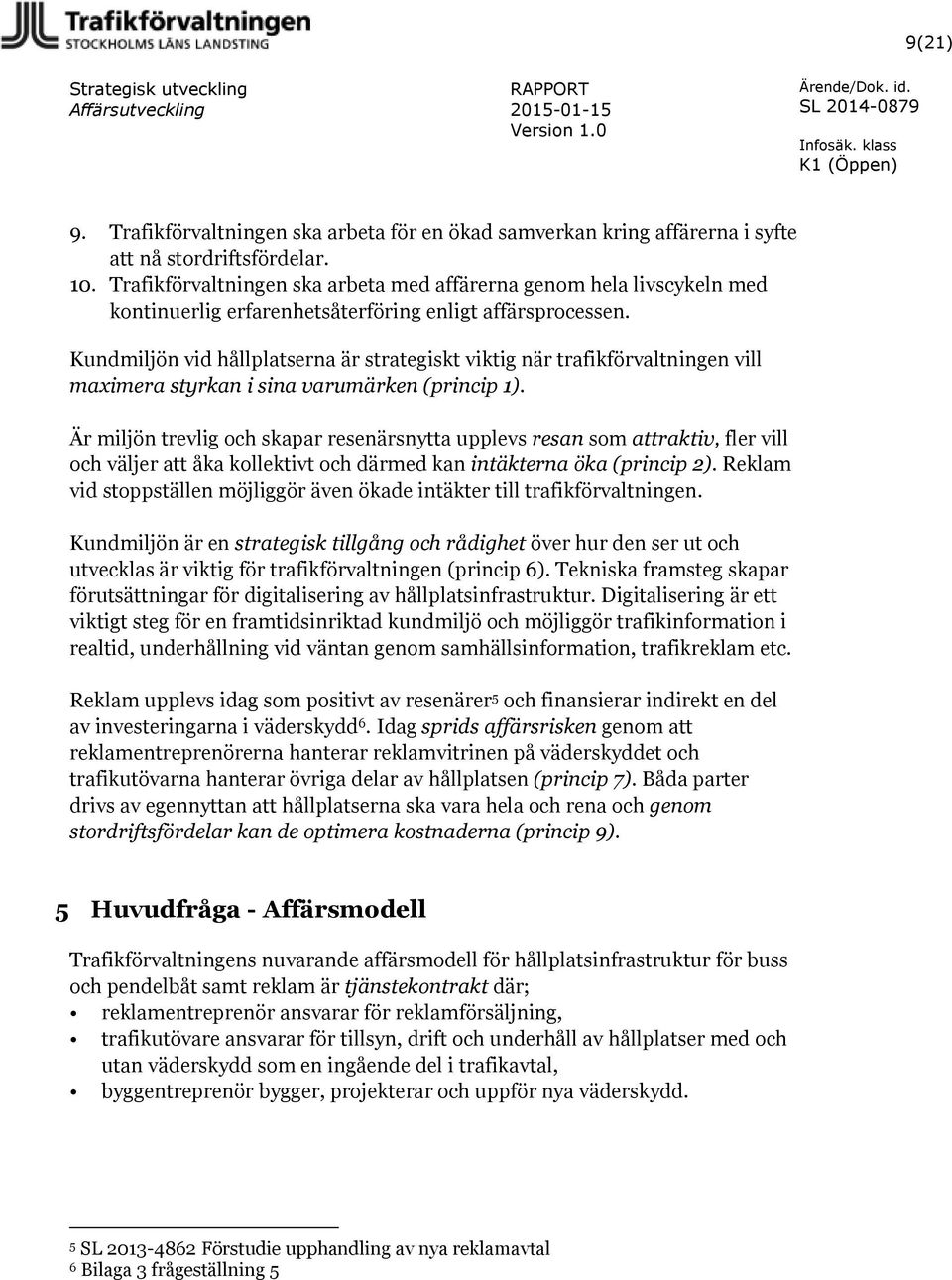 Kundmiljön vid hållplatserna är strategiskt viktig när trafikförvaltningen vill maximera styrkan i sina varumärken (princip 1).