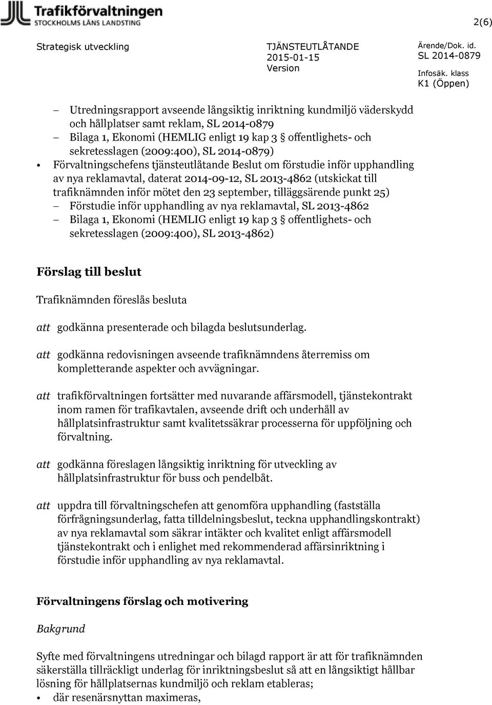 Förvaltningschefens tjänsteutlåtande Beslut om förstudie inför upphandling av nya reklamavtal, daterat 2014-09-12, SL 2013-4862 (utskickat till trafiknämnden inför mötet den 23 september,