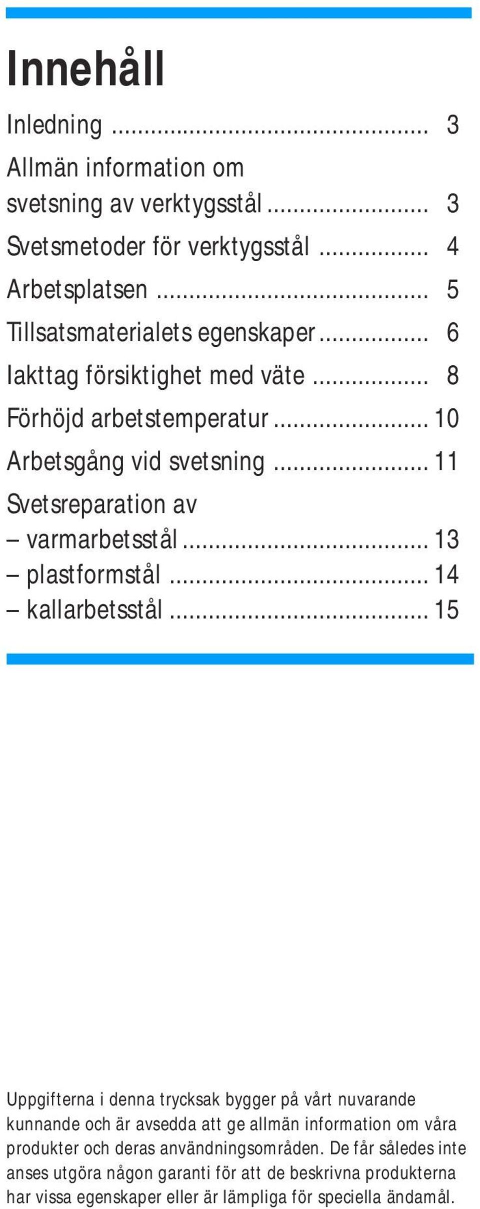 .. 14 kallarbetsstål.