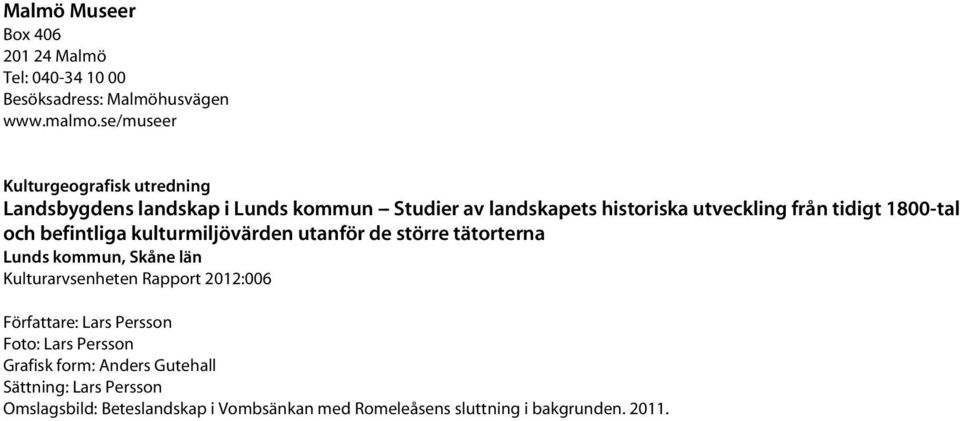1800-tal och befintliga kulturmiljövärden utanför de större tätorterna Lunds kommun, Skåne län Kulturarvsenheten Rapport 2012:006