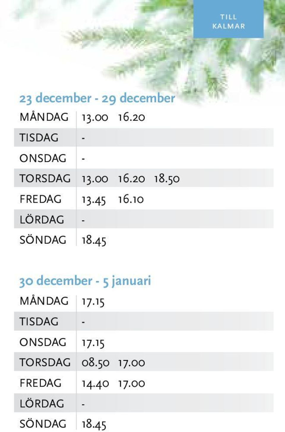 10 LÖRDAG - SÖNDAG 18.45 30 december - 5 januari MånDAG 17.