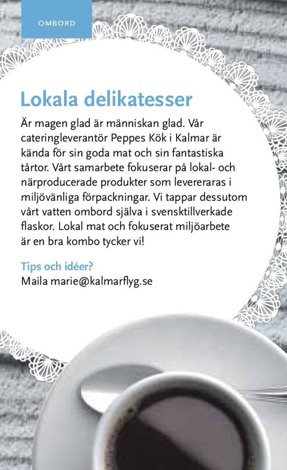 Vårt samarbete fokuserar på lokal- och närproducerade produkter som levereraras i miljövänliga förpackningar.