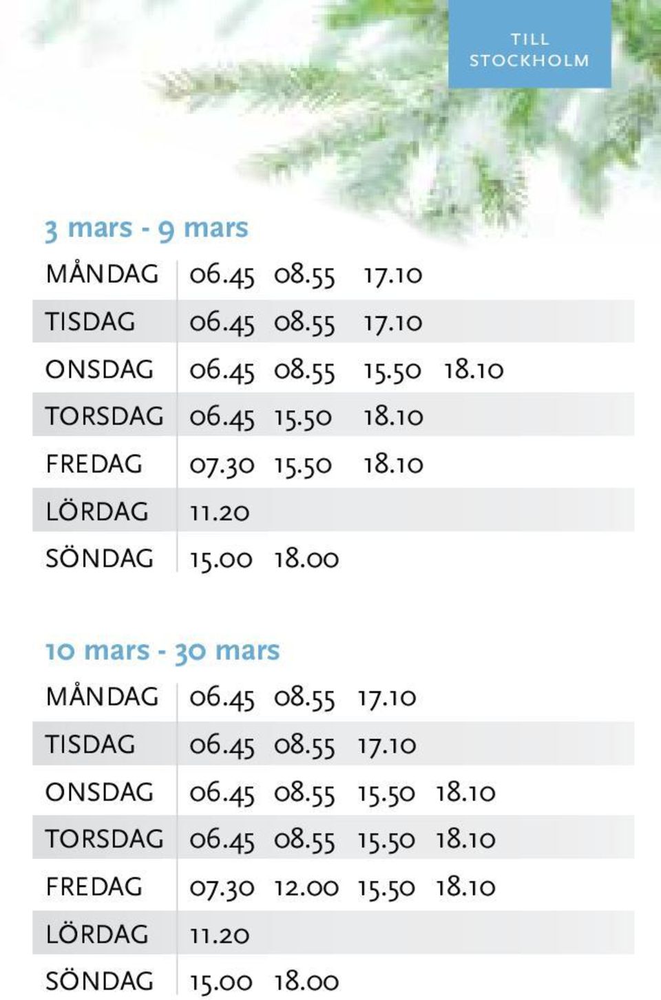 00 10 mars - 30 mars MånDAG 06.45 08.55 17.10 TISDAG 06.45 08.55 17.10 ONSDAG 06.45 08.55 15.