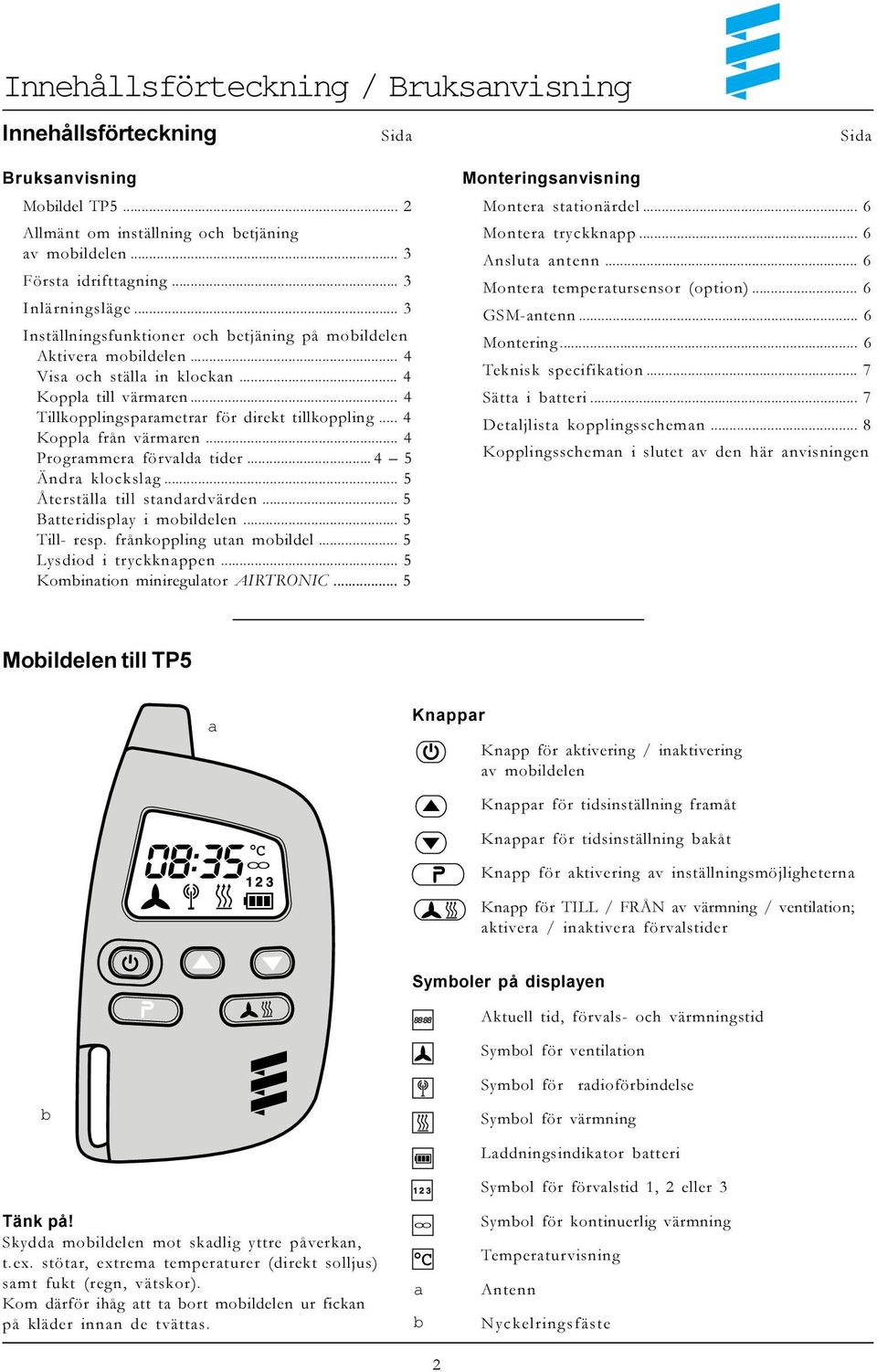 .. 4 Koppla från värmaren... 4 Programmera förvalda tider... 4 5 Ändra klockslag... 5 Återställa till standardvärden... 5 Batteridisplay i mobildelen... 5 Till- resp. frånkoppling utan mobildel.